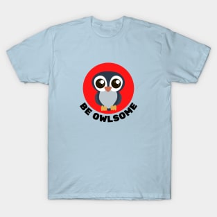 Be Owlsome | Owl Pun T-Shirt